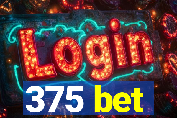 375 bet